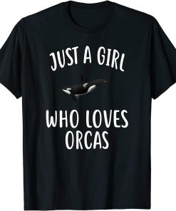 Just A Girl who loves ORCAS T-Shirt Funny ORCA T-Shirt