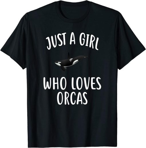 Just A Girl who loves ORCAS T-Shirt Funny ORCA T-Shirt