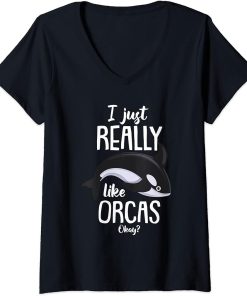 Womens Kids Funny Orca Lovers I Just Really Like Orcas Okay Whales V-Neck T-Shirt