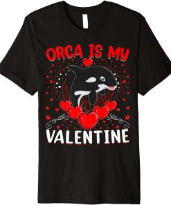 Orca Is My Valentine Heart Shape Orca Fish Valentine Premium T-Shirt