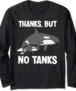 Thanks, But No Tanks Funny Orca Long Sleeve T-Shirt