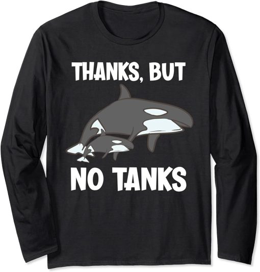 Thanks, But No Tanks Funny Orca Long Sleeve T-Shirt